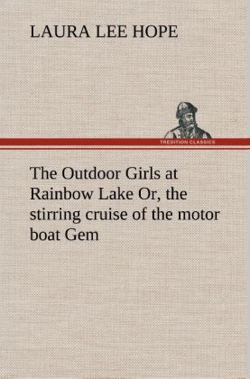 Produktbild: The Outdoor Girls at Rainbow Lake Or, the stirring cruise of the motor boat Gem