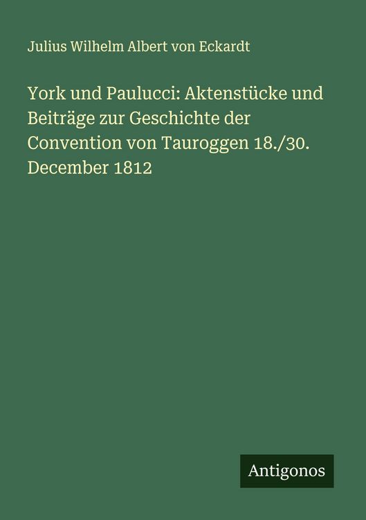 Produktbild: York und Paulucci: Aktenst&uuml;cke und Beitr&auml;ge zur Geschichte der Convention von Tauroggen 18./30. December 1812