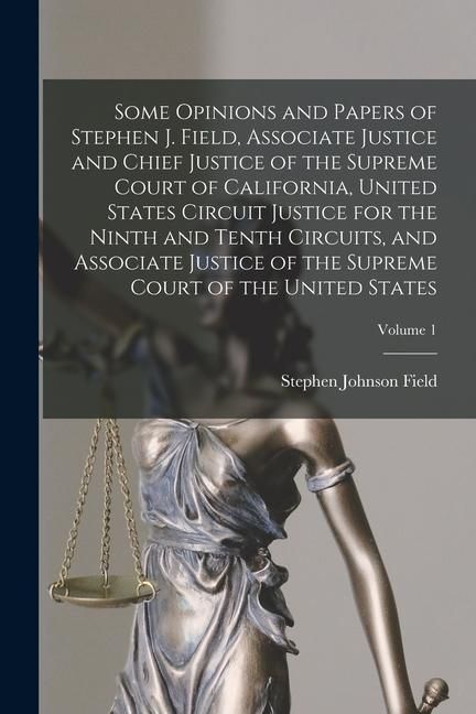 Produktbild: Some Opinions and Papers of Stephen J. Field, Associate Justice and Chief Justice of the Supreme Court of California, United States Circuit Justice fo