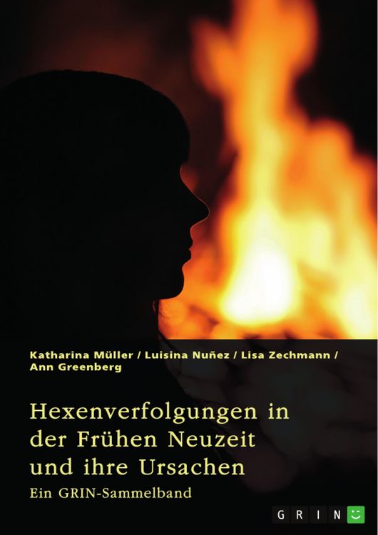 Produktbild: Hexenverfolgungen in der Fr&uuml;hen Neuzeit und ihre Ursachen. &Uuml;ber den Hexenhammer, die Hexenprozesse von Salem und die Verurteilung von Jeanne d'Arc