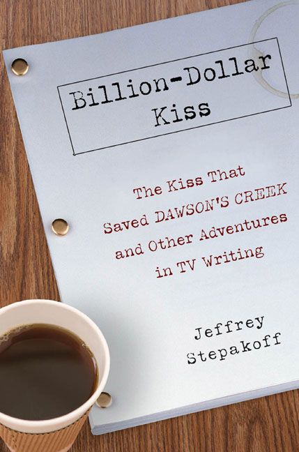 Produktbild: Billion-Dollar Kiss: The Kiss That Saved Dawson's Creek and Other Adventures in TV Writing