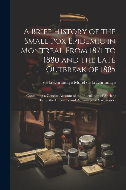 Produktbild: A Brief History of the Small pox Epidemic in Montreal From 1871 to 1880 and the Late Outbreak of 1885