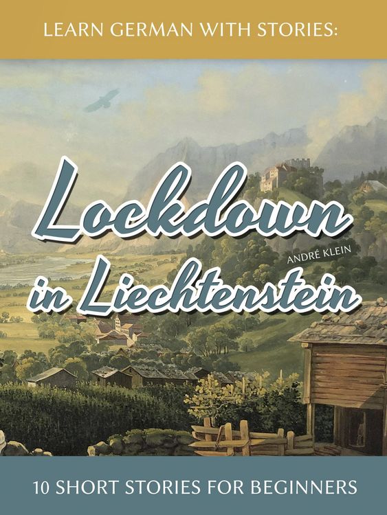 Produktbild: Learn German with Stories: Lockdown in Liechtenstein - 10 Short Stories for Beginners (Dino lernt Deutsch, #11)