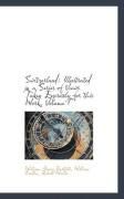 Produktbild: Switzerland: Illustrated in a Series of Views Taken Expressly for This Work, Volume I