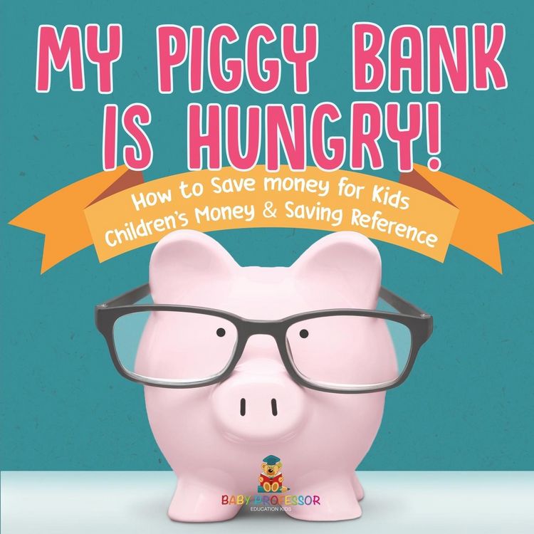 Produktbild: My Piggy Bank is Hungry! How to Save money for Kids | Children's Money & Saving Reference