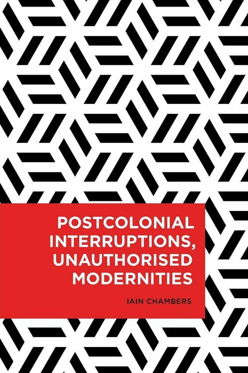 Produktbild: Postcolonial Interruptions, Unauthorised Modernities
