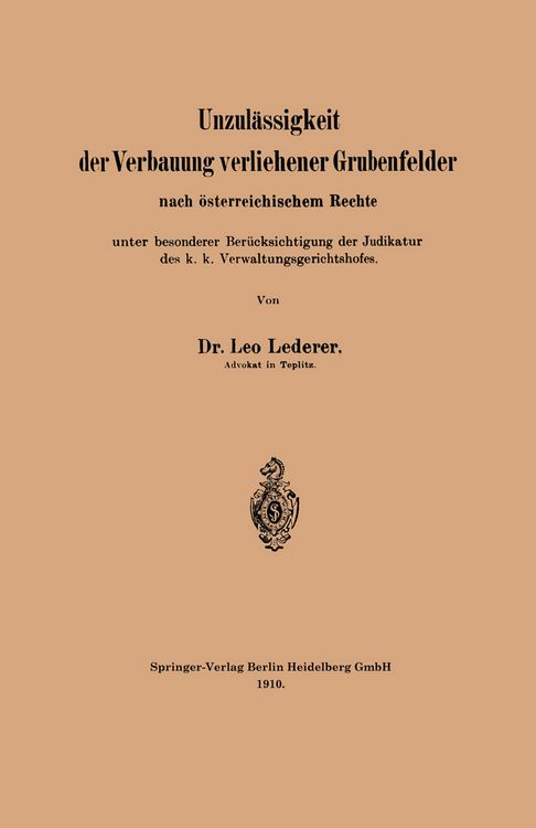 Produktbild: Unzul&auml;ssigkeit der Verbauung verliehener Grubenfelder nach &ouml;sterreichischem Rechte unter besonderer Ber&uuml;cksichtigung der Judikatur des k. k. Verwaltun