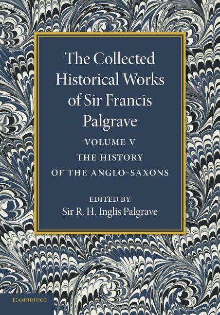 Produktbild: The Collected Historical Works of Sir Francis Palgrave, K.H.