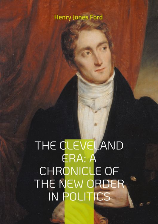 Produktbild: The Cleveland Era: A Chronicle of the New Order in Politics