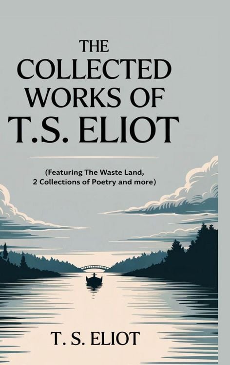 Produktbild: The Collected Works of T.S. Eliot (featuring the Waste Land, 2 collections of poetry and more, all with an active table of contents)