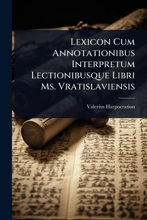 Produktbild: Lexicon Cum Annotationibus Interpretum Lectionibusque Libri Ms. Vratislaviensis