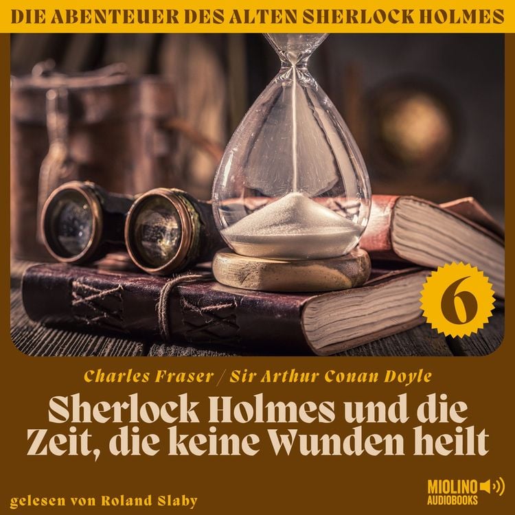 Bild vom Artikel Sherlock Holmes und die Zeit, die keine Wunden heilt (Die Abenteuer des alten Sherlock Holmes, Folge 6) vom Autor Arthur Conan Doyle