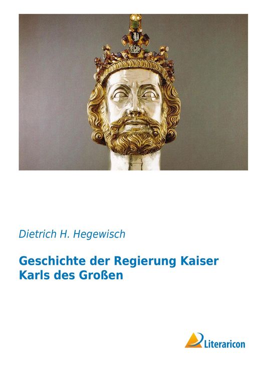 Produktbild: Geschichte der Regierung Kaiser Karls des Gro&szlig;en