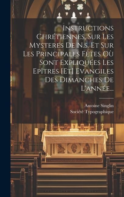 Produktbild: Instructions Chr&eacute;tiennes, Sur Les Mysteres De N.s. Et Sur Les Principales F&ecirc;tes O&ugrave; Sont Expliqu&eacute;es Les Ep&icirc;tres [et] Evangiles Des Dimanches De L'ann&eacute;e