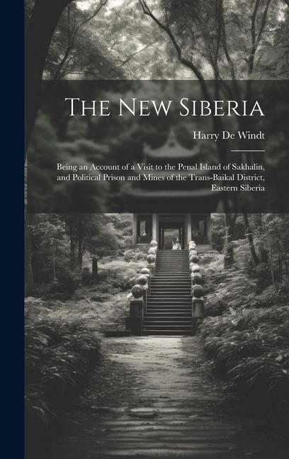 Produktbild: The new Siberia; Being an Account of a Visit to the Penal Island of Sakhalin, and Political Prison and Mines of the Trans-Baikal District, Eastern Sib