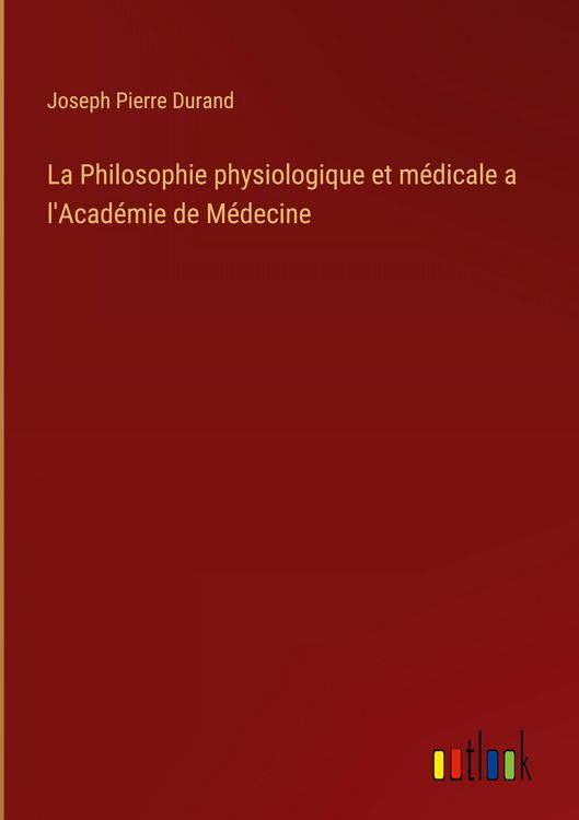 Produktbild: La Philosophie physiologique et m&eacute;dicale a l'Acad&eacute;mie de M&eacute;decine