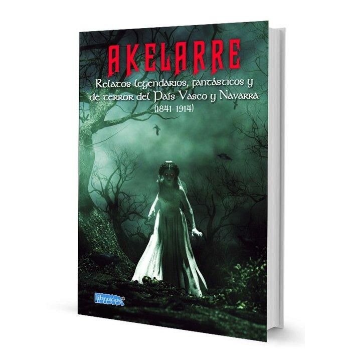 Produktbild: Akelarre : relatos legendarios, fant&aacute;sticos y de terror del Pa&iacute;s Vasco y Navarra
