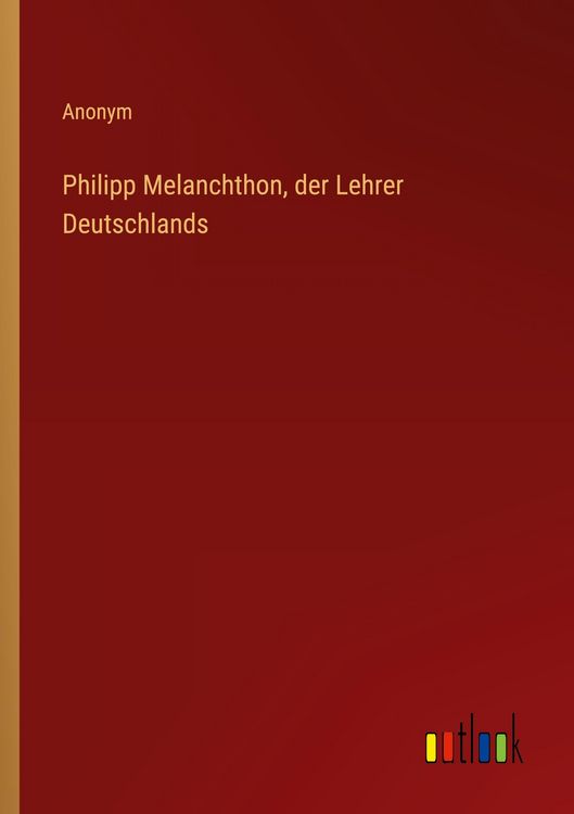 Produktbild: Philipp Melanchthon, der Lehrer Deutschlands