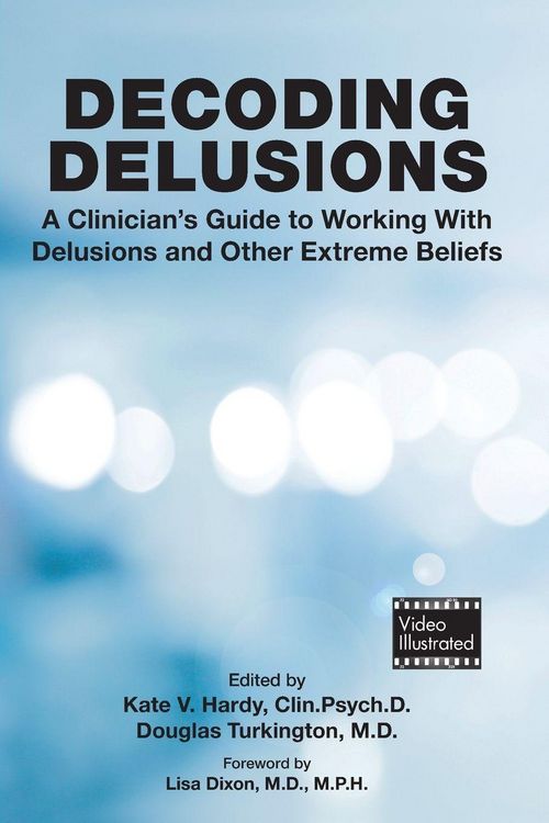 Produktbild: Decoding Delusions - A Clinician`s Guide to Working With Delusions and Other Extreme Beliefs