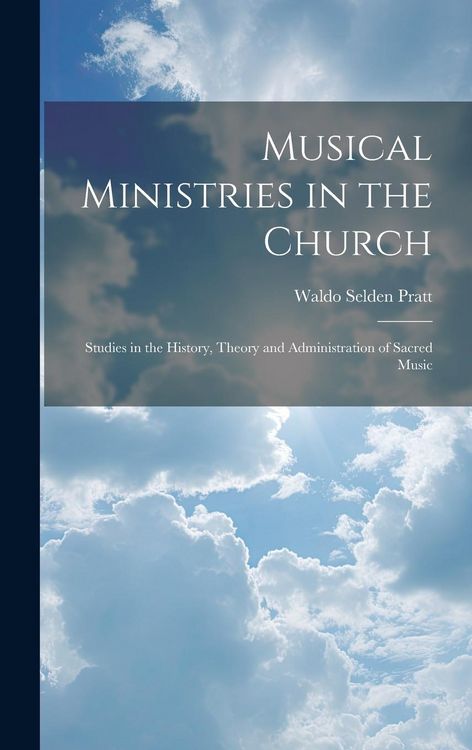 Produktbild: Musical Ministries in the Church: Studies in the History, Theory and Administration of Sacred Music