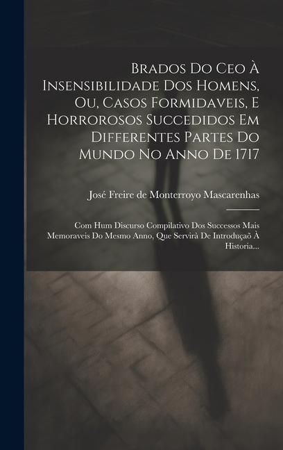 Produktbild: Brados Do Ceo &Agrave; Insensibilidade Dos Homens, Ou, Casos Formidaveis, E Horrorosos Succedidos Em Differentes Partes Do Mundo No Anno De 1717: Com Hum Dis