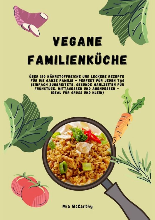 Produktbild: Vegane Familienk&uuml;che: &Uuml;ber 150 n&auml;hrstoffreiche und leckere Rezepte f&uuml;r die ganze Familie &ndash; Perfekt f&uuml;r jeden Tag