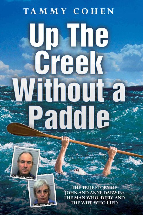 Produktbild: Up the Creek Without a Paddle - The True Story of John and Anne Darwin: The Man Who 'Died' and the Wife Who Lied