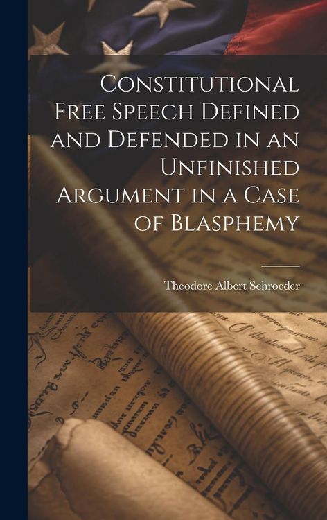 Produktbild: Constitutional Free Speech Defined and Defended in an Unfinished Argument in a Case of Blasphemy