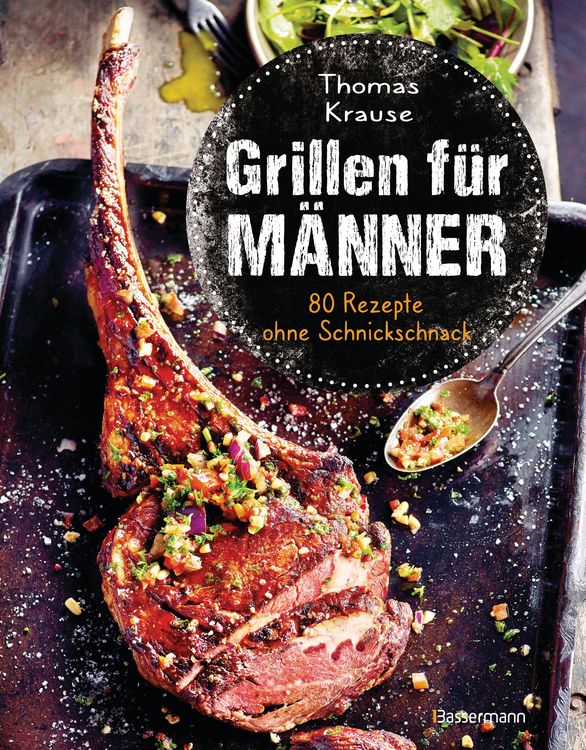 Produktbild: Grillen f&uuml;r M&auml;nner - 80 Rezepte ohne Schnickschnack
