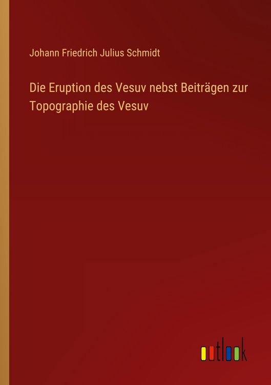 Produktbild: Die Eruption des Vesuv nebst Beitr&auml;gen zur Topographie des Vesuv
