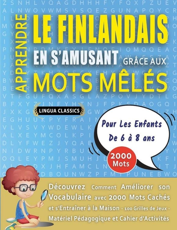 Produktbild: APPRENDRE LE FINLANDAIS EN S'AMUSANT GR&Acirc;CE AUX MOTS M&Ecirc;L&Eacute;S - POUR LES ENFANTS DE 6 &Agrave; 8 ANS - D&eacute;couvrez Comment Am&eacute;liorer Son Vocabulaire Avec 2000 Mots Cach&eacute;s Et S'entra&icirc;ner &Agrave; La Maison - 100 Grilles De Jeux - Mat&eacute;riel P&eacute;dagogique Et Cahier D'activit&eacute;s