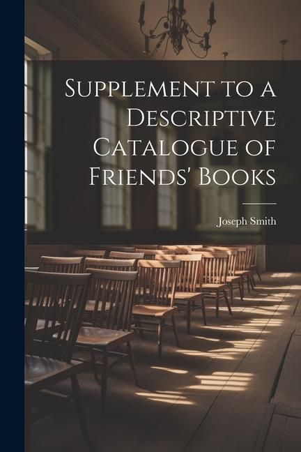 Produktbild: Supplement to a Descriptive Catalogue of Friends' Books