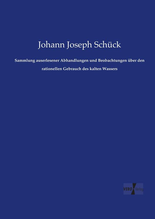 Produktbild: Sammlung auserlesener Abhandlungen und Beobachtungen &uuml;ber den rationellen Gebrauch des kalten Wassers