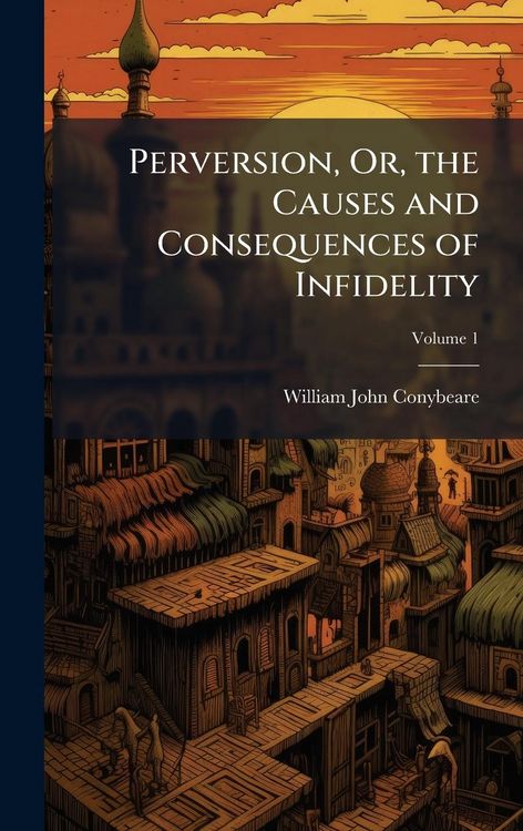 Produktbild: Perversion, Or, the Causes and Consequences of Infidelity