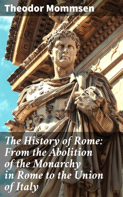 Produktbild: The History of Rome: From the Abolition of the Monarchy in Rome to the Union of Italy