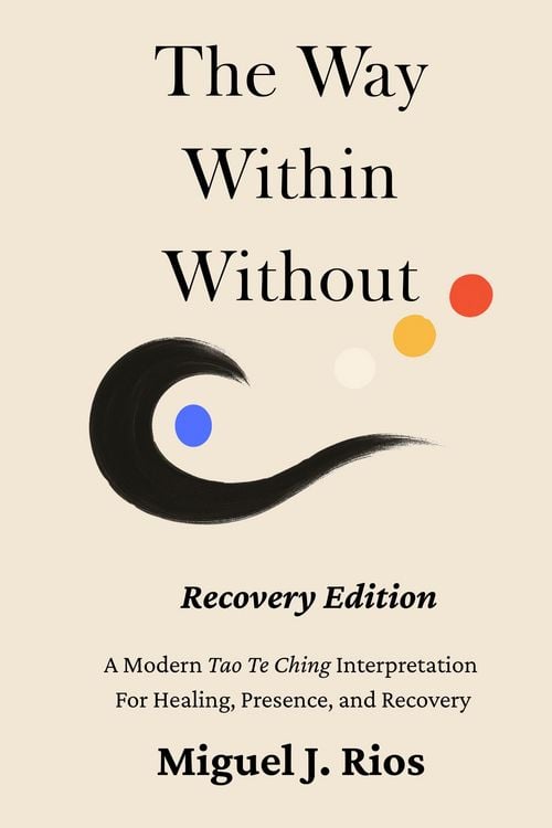 Produktbild: The Way Within Without Recovery Edition - A Modern Tao Te Ching Interpretation For Healing, Presence, and Recovery
