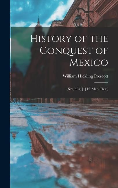 Produktbild: History of the Conquest of Mexico: (Xiv, 305, [1] H. Map. Pleg.)