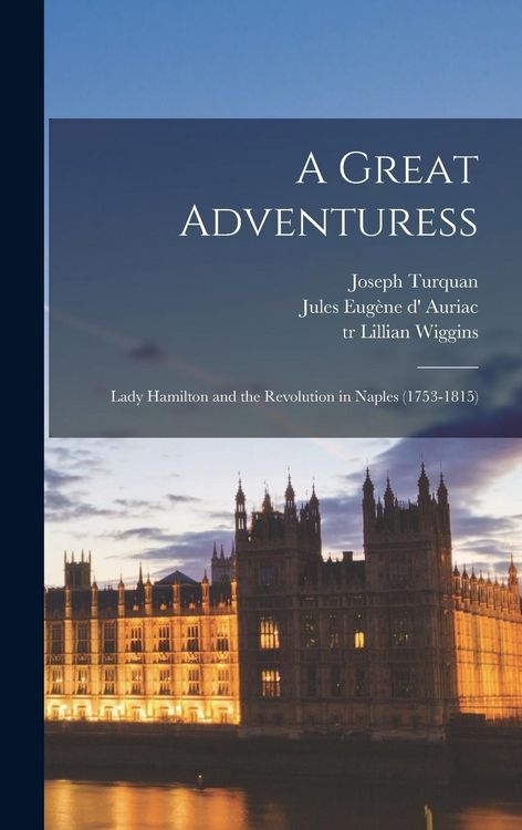 Produktbild: A Great Adventuress: Lady Hamilton and the Revolution in Naples (1753-1815)