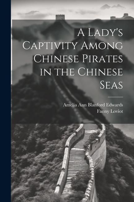 Produktbild: A Lady's Captivity Among Chinese Pirates in the Chinese Seas