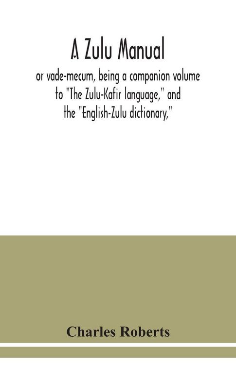 Produktbild: A Zulu manual, or vade-mecum, being a companion volume to "The Zulu-Kafir language," and the "English-Zulu dictionary,"