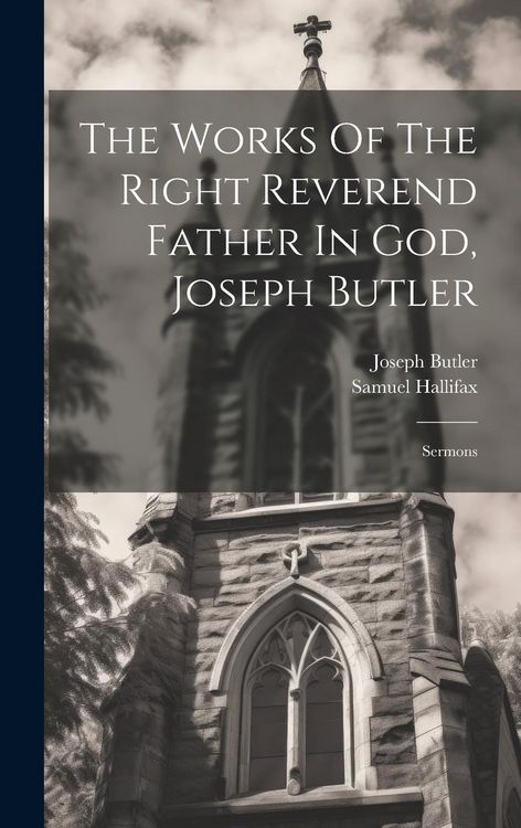Produktbild: The Works Of The Right Reverend Father In God, Joseph Butler: Sermons