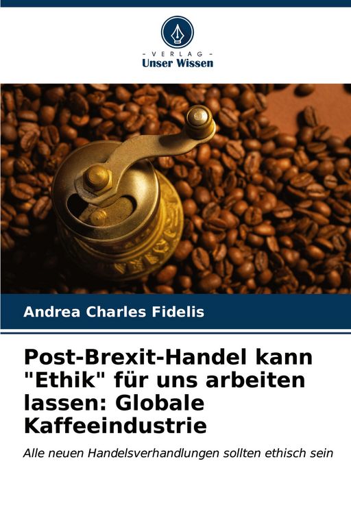 Produktbild: Post-Brexit-Handel kann "Ethik" f&uuml;r uns arbeiten lassen: Globale Kaffeeindustrie