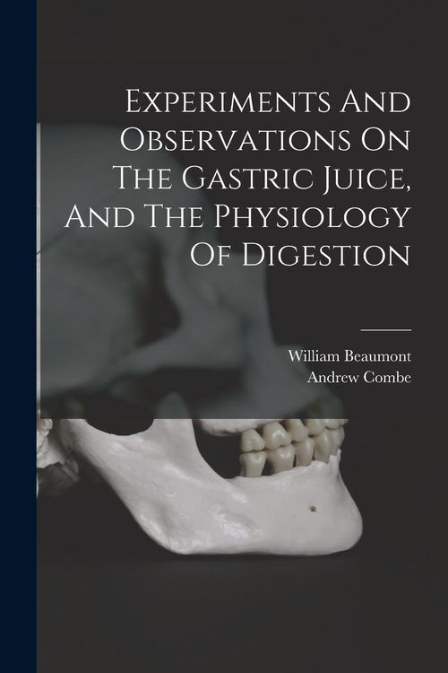 Produktbild: Experiments And Observations On The Gastric Juice, And The Physiology Of Digestion