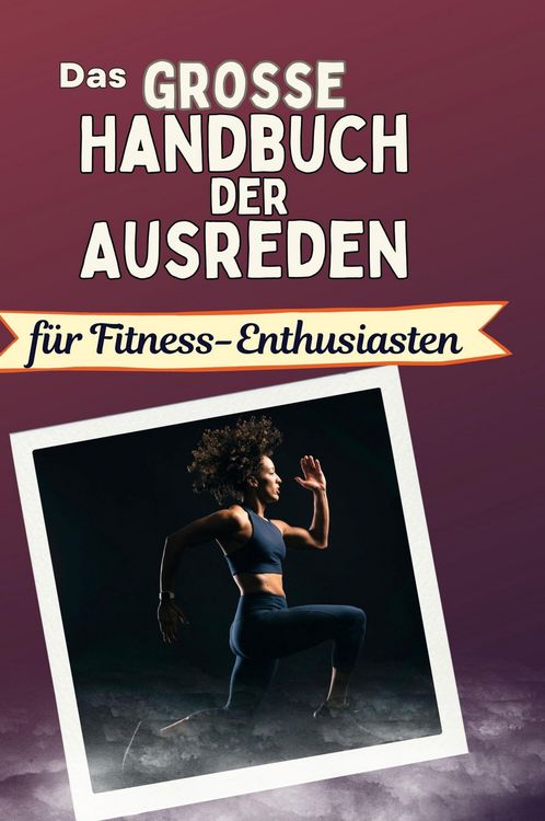 Produktbild: Das gro&szlig;e Handbuch der Ausreden f&uuml;r Fitness-Enthusiasten