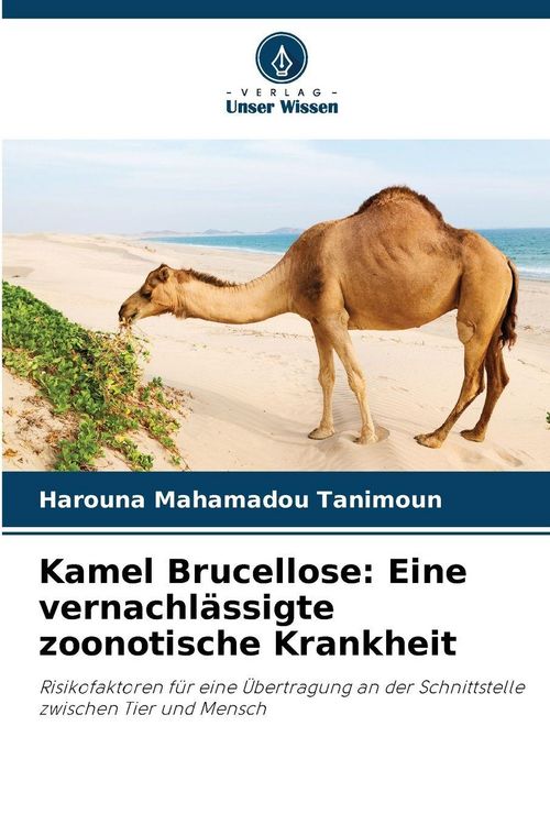 Produktbild: Kamel Brucellose: Eine vernachl&auml;ssigte zoonotische Krankheit