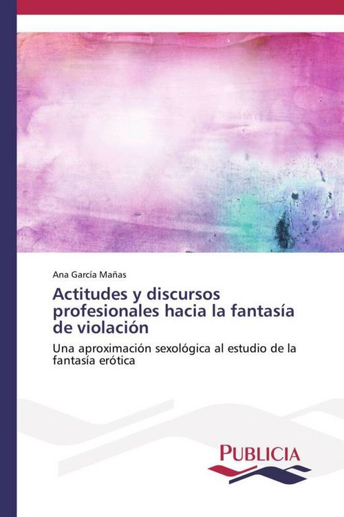 Produktbild: Actitudes y discursos profesionales hacia la fantas&iacute;a de violaci&oacute;n