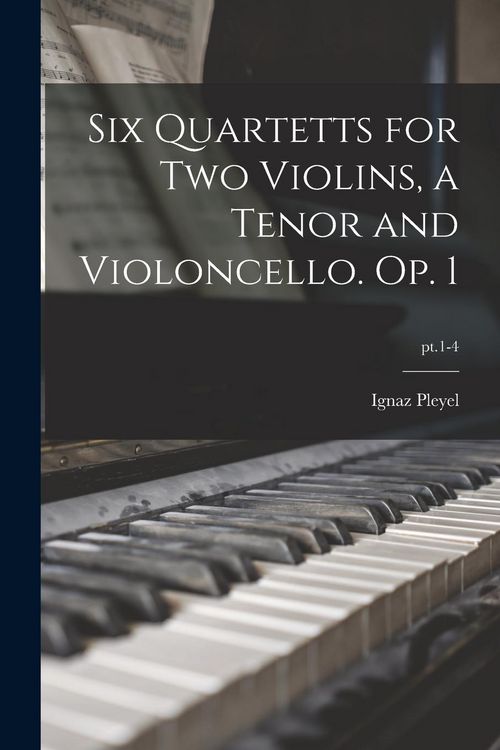 Produktbild: Six Quartetts for Two Violins, a Tenor and Violoncello. Op. 1; pt.1-4