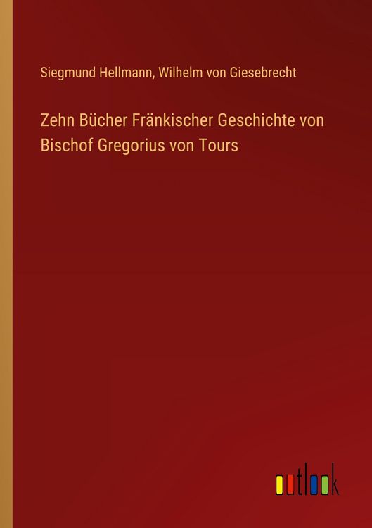 Produktbild: Zehn B&uuml;cher Fr&auml;nkischer Geschichte von Bischof Gregorius von Tours