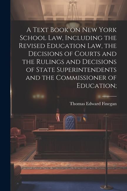 Produktbild: A Text Book on New York School law, Including the Revised Education law, the Decisions of Courts and the Rulings and Decisions of State Superintendent