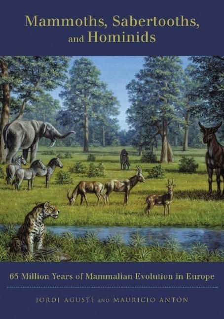 Produktbild: Mammoths, Sabertooths and Hominids - 65 million Years of Mammalian Evolution in Europe